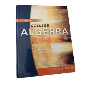 Textbook College Algebra 2nd Edition Paul Sisson 2008 Comprehensive Examples